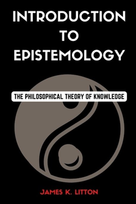 Introduction to Epistemology | Litton, James K. - 교보문고
