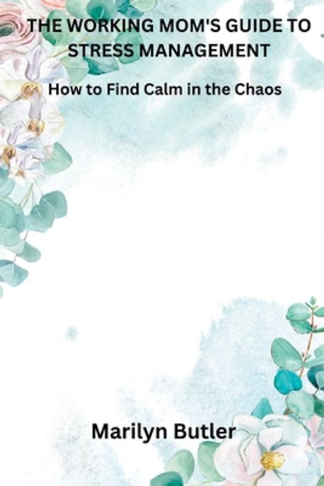 The Working Mom's Guide to Stress Management | Butler, Marilyn - 교보문고