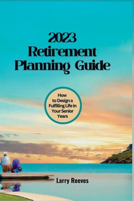 2023 Retirement Planning Guide | Reeves, Larry - 교보문고