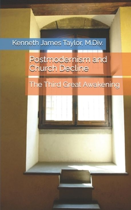 Kenneth Declines Postmodernism and Church Decline | Taylor MDIV, Kenneth James - 교보문고