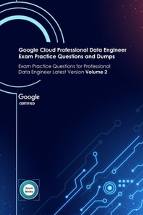 Google Cloud Professional Data Engineer Exam Practice Questions and ...