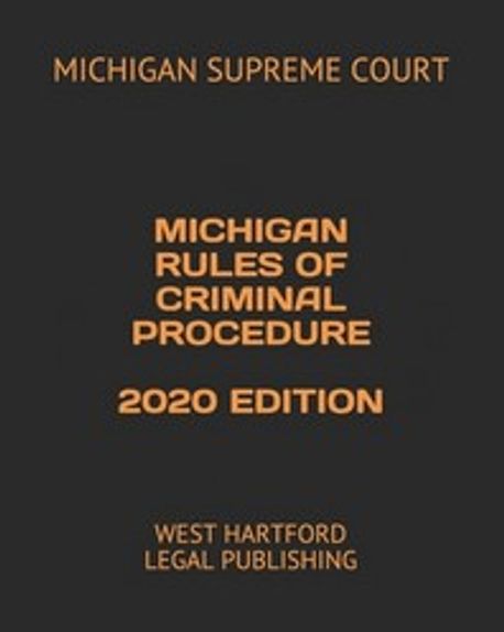 Michigan Rules of Criminal Procedure 2020 Edition | Supreme Court ...