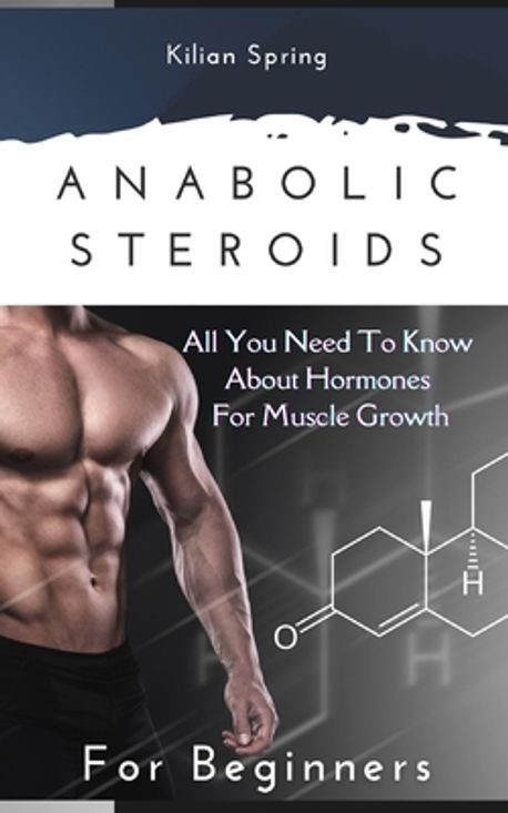 Anabolic Steroids for Beginners | Spring, Kilian - 교보문고