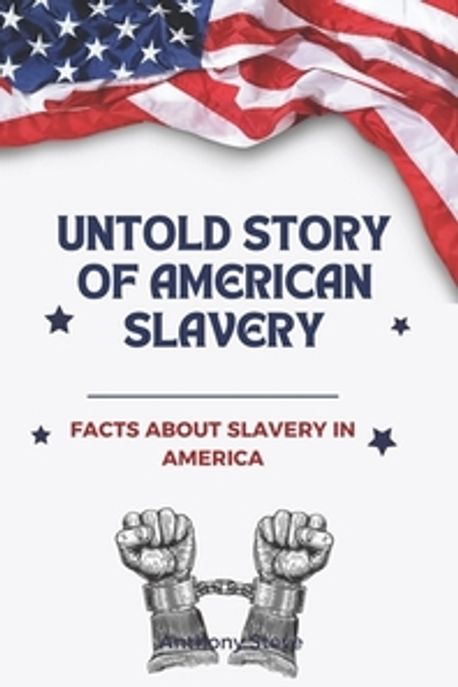 The Untold Story Slavery In The 20th Century The Untold Story of American Slavery | Steve, Anthony - 교보문고