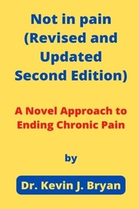 Not in pain (Revised and Updated Second Edition) | Bryan, Kevin J. - 교보문고