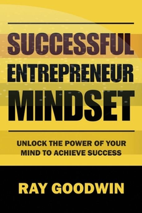 Successful Entrepreneur Mindset | Goodwin, Ray - 교보문고