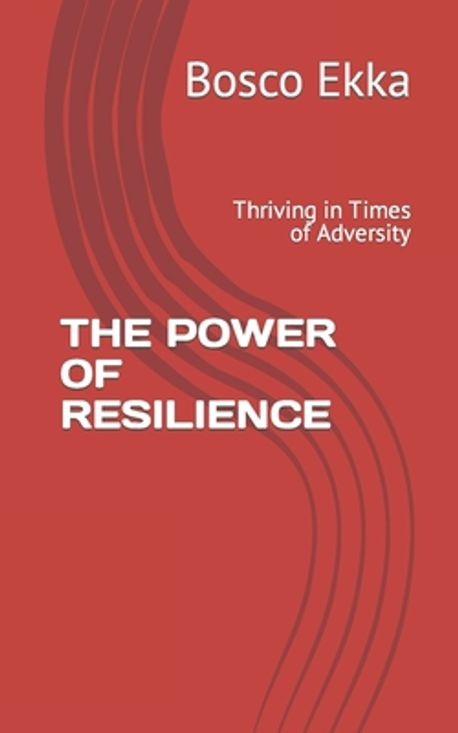 The Power of Resilience | Ekka, Bosco - 교보문고