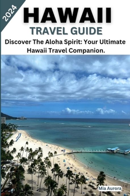 Hawaii Travel Guide 2024 | Aurora, Mia - 교보문고