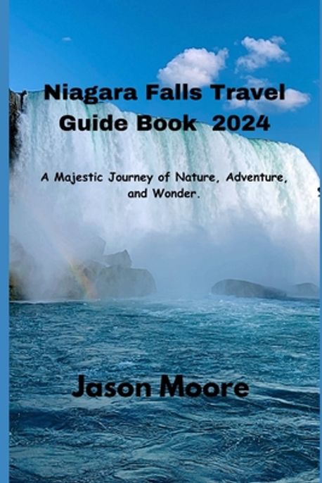 Niagara Falls Travel Guide 2024 | Moore, Jason - 교보문고