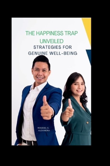 The Happiness Trap Unveiled | Alexandra, Roussel C. - 교보문고