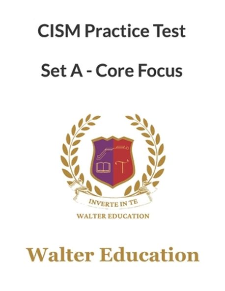 CISM 1050+ Practice Test A - Core Focus, SEP 2023, ISACA | Education ...