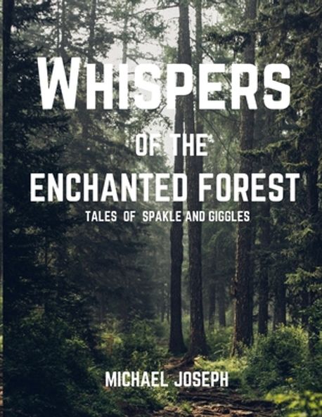 Whispers of the enchanted forest | Michael, Joseph Chiazor - 교보문고
