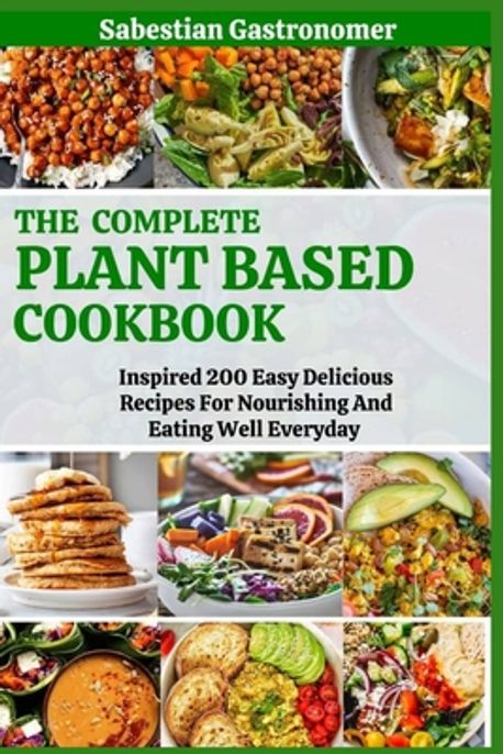 The Complete Plant Based Diet Cookbook | Gastronomer, Sabestian - 교보문고