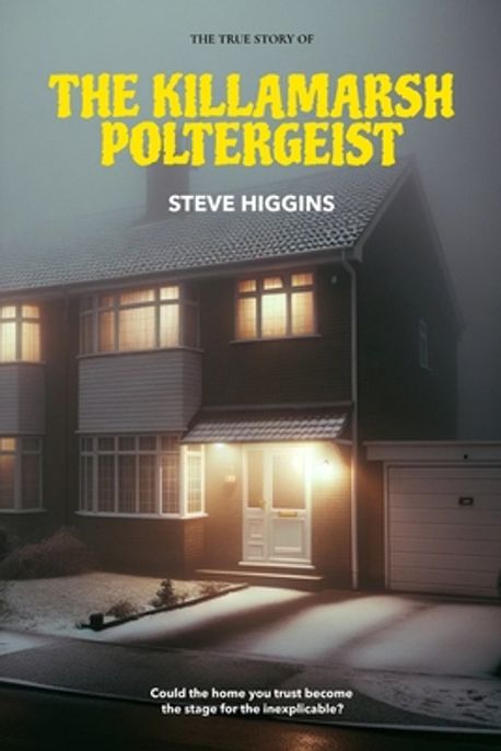 The Killamarsh Poltergeist | Higgins, Steve - 교보문고