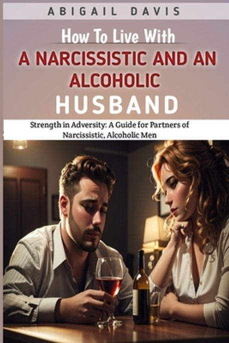 How To Live With A Narcissistic And An Alcoholic Husband | Davis ...