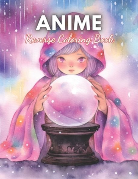 Anime Reverse Coloring Book | Kurz, Pascal - 교보문고