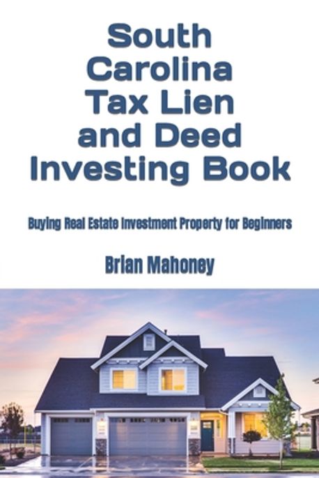 South Carolina Tax Lien and Deed Investing Book | Mahoney, Brian - 교보문고