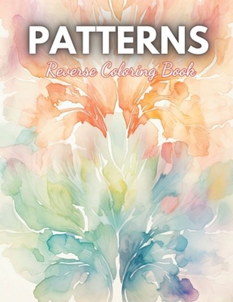 Patterns Reverse Coloring Book | Kurz, Pascal - 교보문고