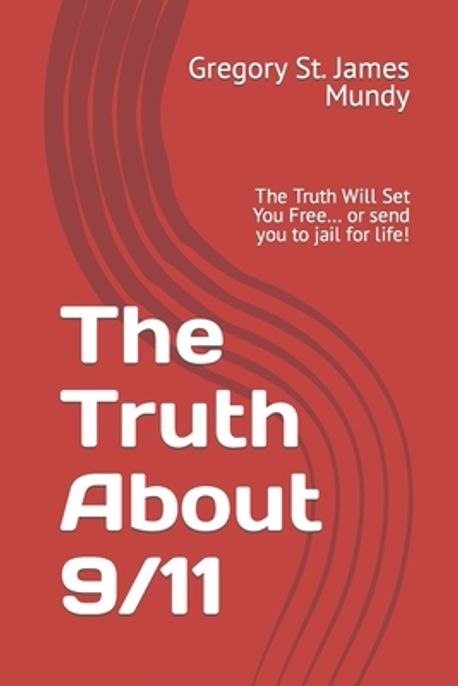 The Truth about 9/11 | Mundy, Gregory St James - 교보문고