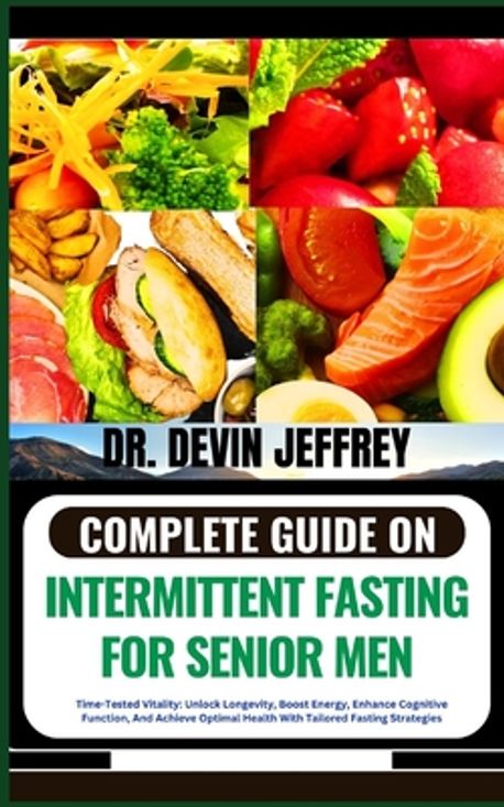 Complete Guide on Intermittent Fasting for Senior Men | Jeffrey, Devin ...