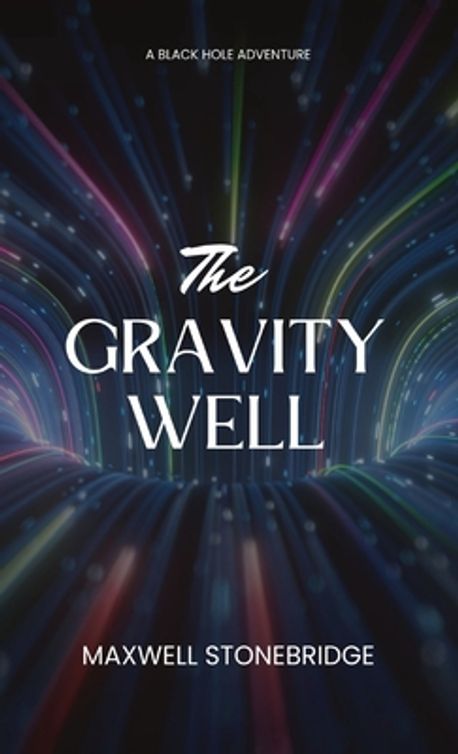 The Gravity Well | Stonebridge, Maxwell - 교보문고
