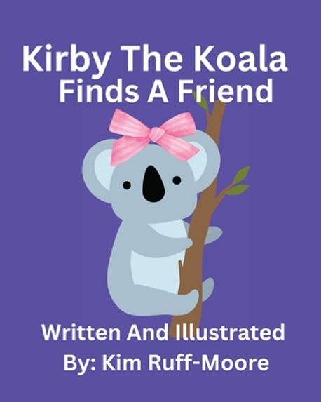 Kim Ruff Moore Kirby The Koala Finds A Friend | Ruff-Moore, Kim - 교보문고