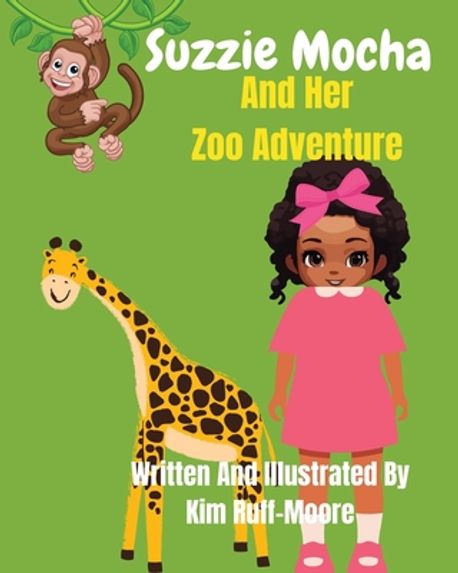 Kim Ruff Moore Suzzie Mocha And Her Zoo Adventure | Ruff-Moore, Kim - 교보문고
