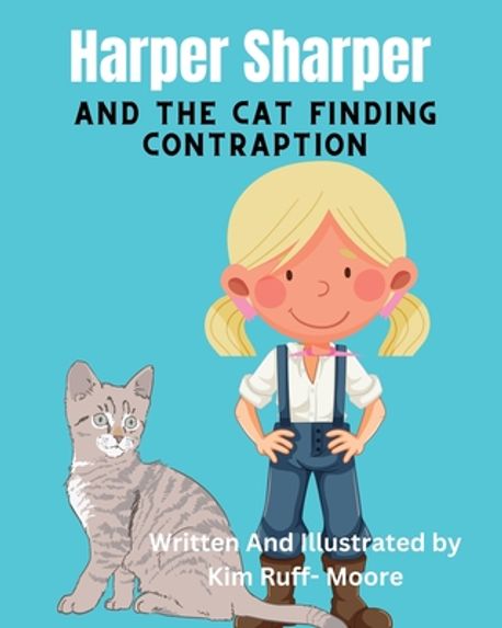Kim Ruff Moore Harper Sharper And The Cat Finding Contraption | Ruff-Moore, Kim - 교보문고
