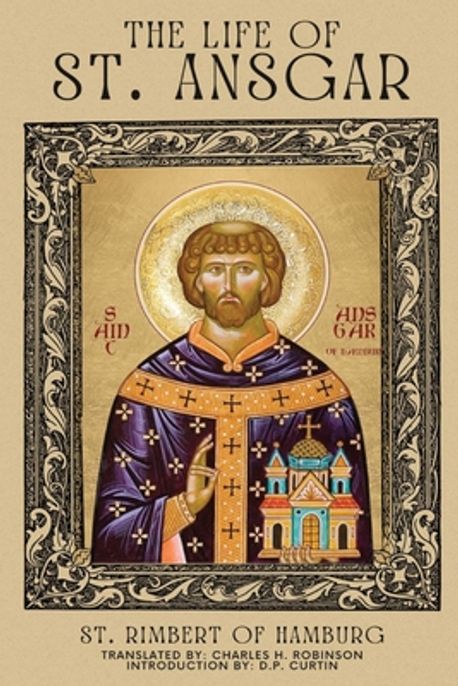 The Life of St. Ansgar | St Rimbert of Hamburg - 교보문고
