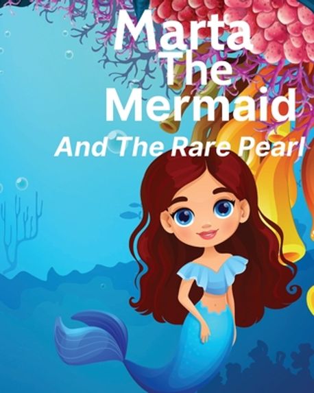 Kim Ruff Moore Marta The Mermaid And The Rare Pearl | Ruff-Moore, Kim - 교보문고