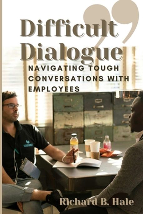 Difficult Dialogue | Hale, Richard B. - 교보문고