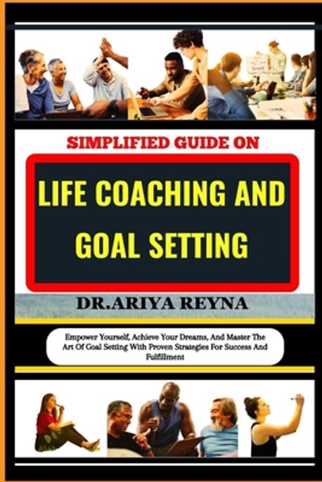 Simplified Guide on Life Coaching and Goal Setting | Reyna, Ariya - 교보문고