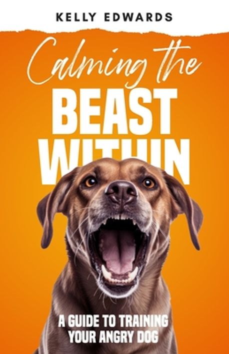 Calming the Beast Within | Edwards, Kelly - 교보문고