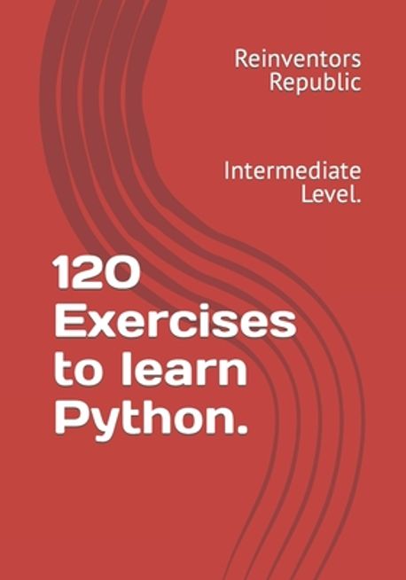 120 Exercises to learn Python. | Republic, Reinventors - 교보문고