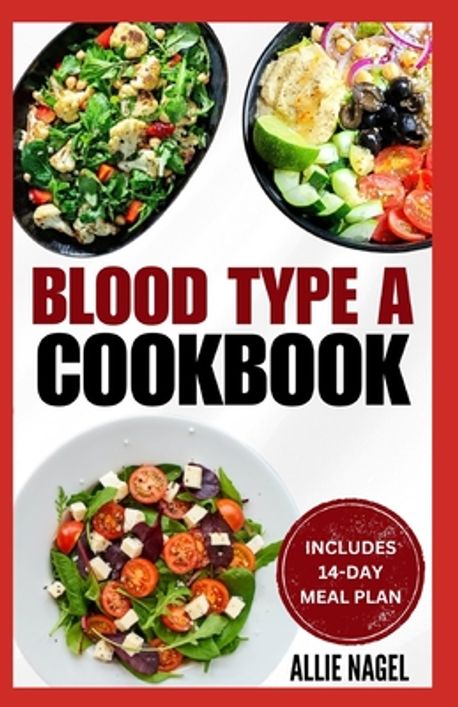 Blood Type A Cookbook | Nagel, Allie - 교보문고