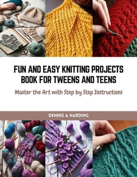 Knitting Project Book Fun and Easy Knitting Projects Book for Tweens and Teens | Harding ...