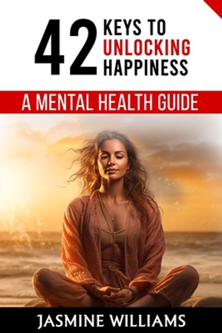 42 Keys to Unlocking Happiness | Williams, Jasmine - 교보문고