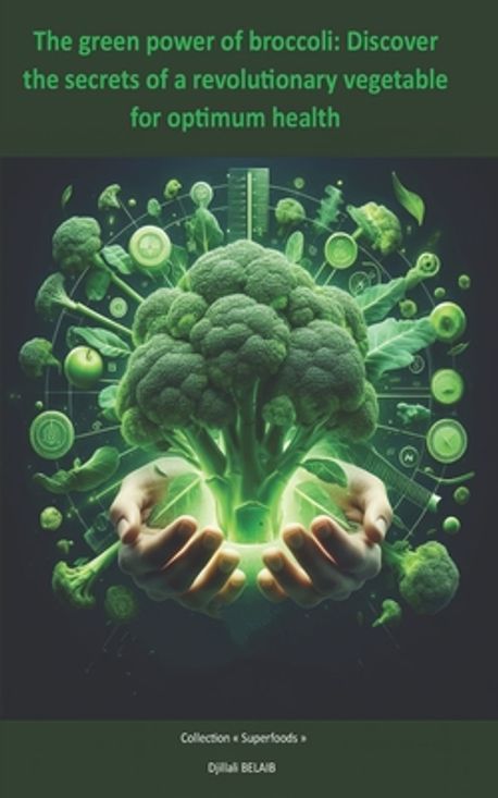 The green power of broccoli | Belaib, Djillali - 교보문고