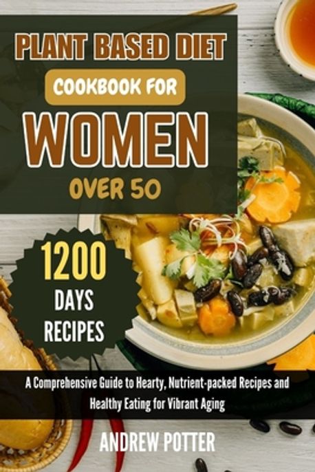 Plant Based Diet Cookbook for Women Over 50 | Potter, Andrew - 교보문고