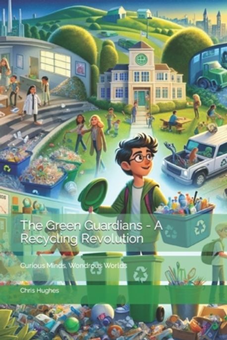 The Green Guardians - A Recycling Revolution | Hughes, Chris - 교보문고
