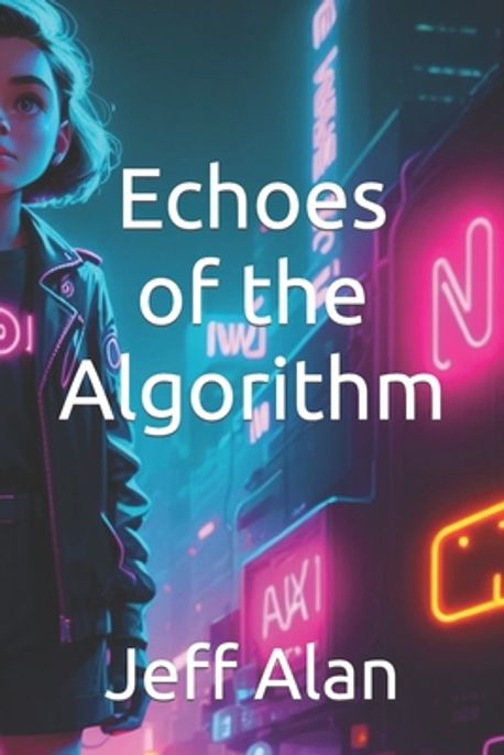 Echoes of the Algorithm | Alan, Jeff - 교보문고