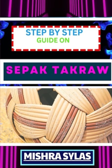 Step by Step Guide on Sepak Takraw | Sylas, Mishra - 교보문고