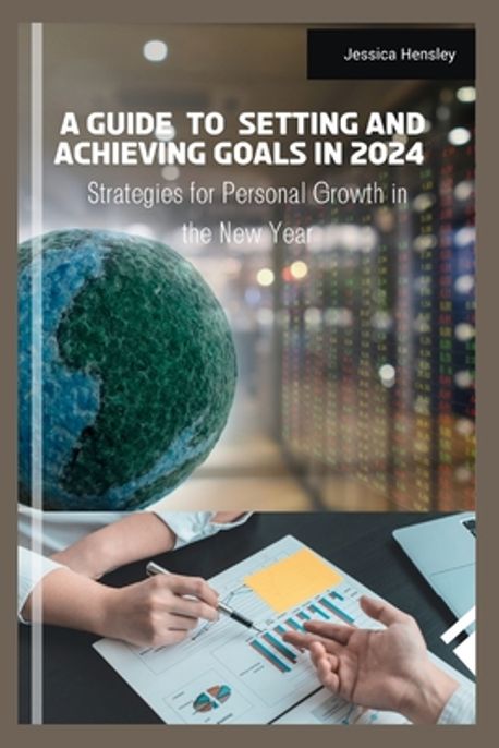 A Guide to setting and Achieving goals in 2024 | Hensley, Jessica - 교보문고