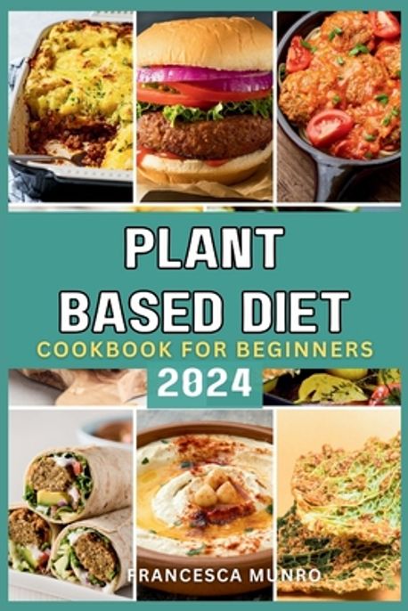 Plant Based Diet Cookbook For Beginners 2024 | Munro, Francesca - 교보문고