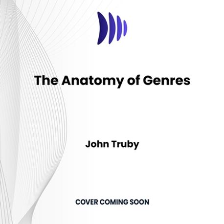 The Anatomy of Genres | Truby, John - 교보문고