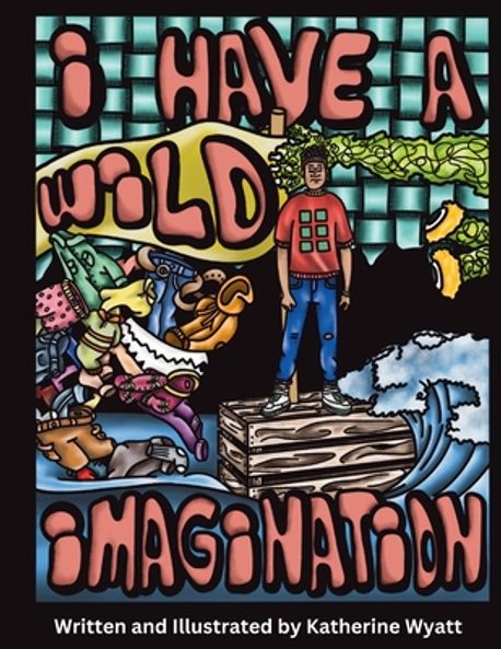I Have a Wild Imagination | Wyatt, Katherine - 교보문고