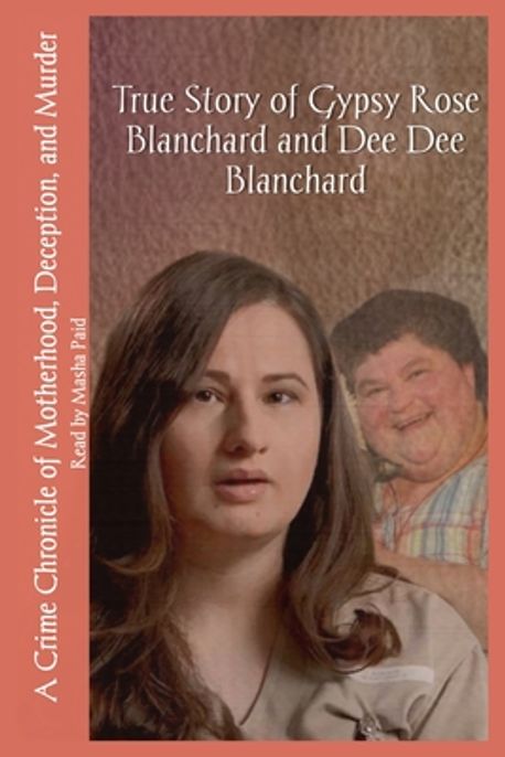 True Story of Gypsy Rose Blanchard and Dee Dee Blanchard | Paid, Masha ...
