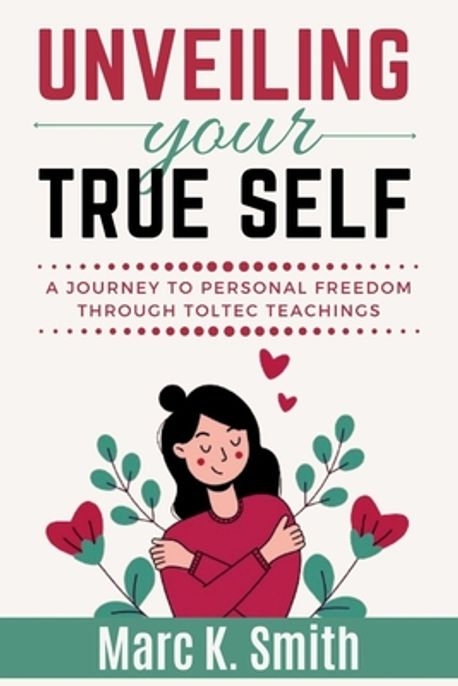 Unveiling Your True Self | Smith, Marc K. - 교보문고