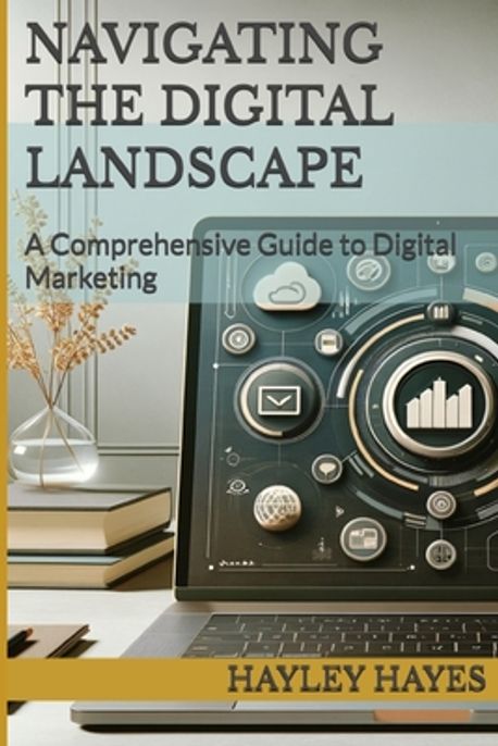 Navigating the Digital Landscape | Hayes, Hayley - 교보문고