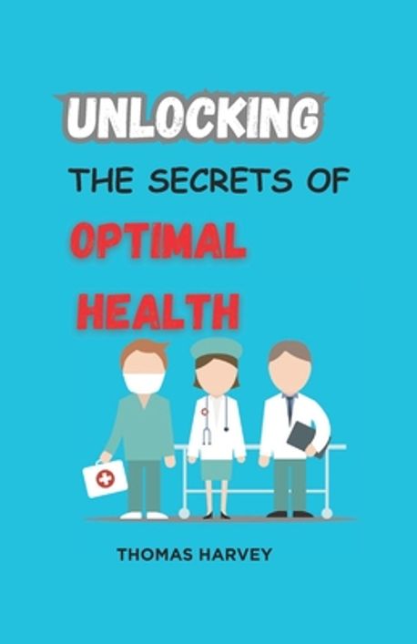 Unlocking the Secrets of Optimal Health | Harvey, Thomas - 교보문고